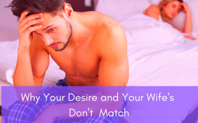 Why Your Desire and Your Wife’s Don’t Match