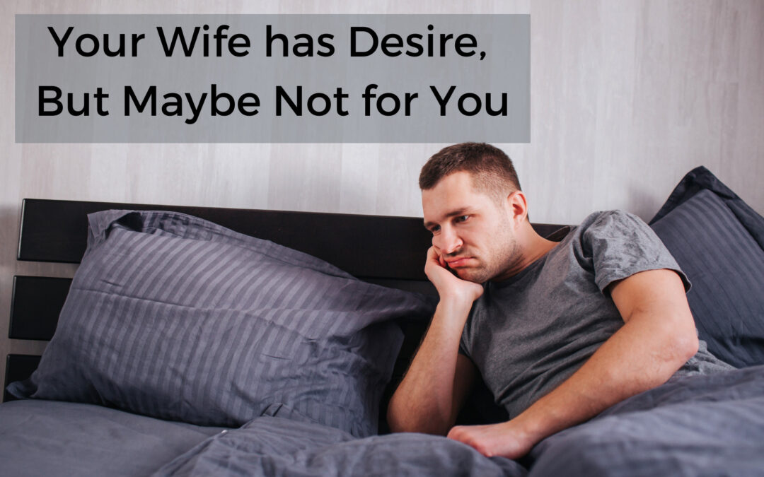 Your Wife has Desire, But Maybe Not for You